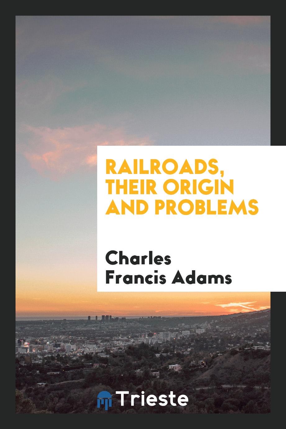Railroads, their origin and problems
