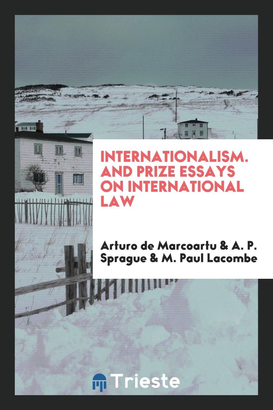 Internationalism. And Prize Essays on International Law