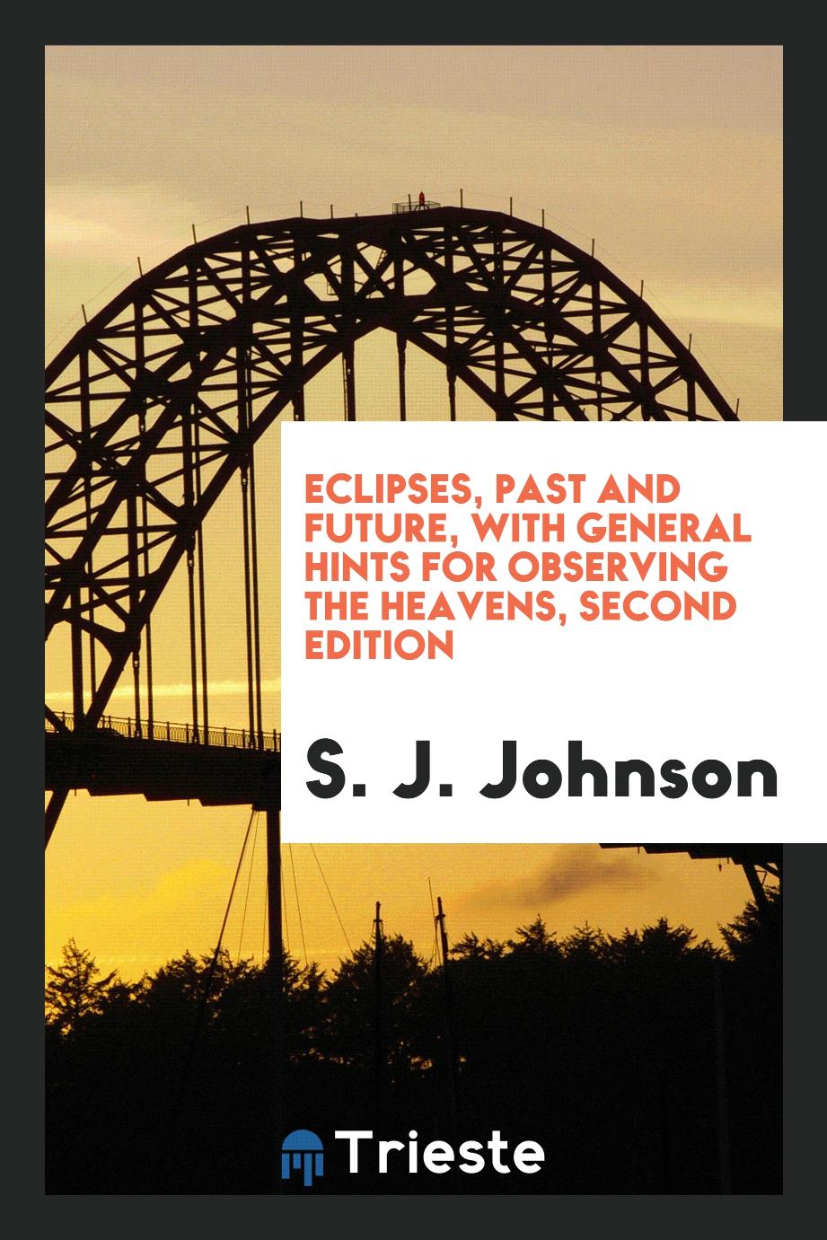 Eclipses, past and future, with general hints for observing the heavens, Second edition