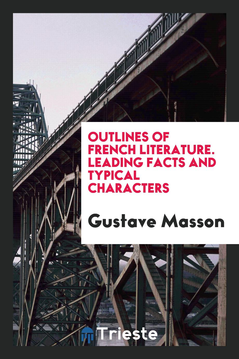Outlines of French Literature. Leading Facts and Typical Characters