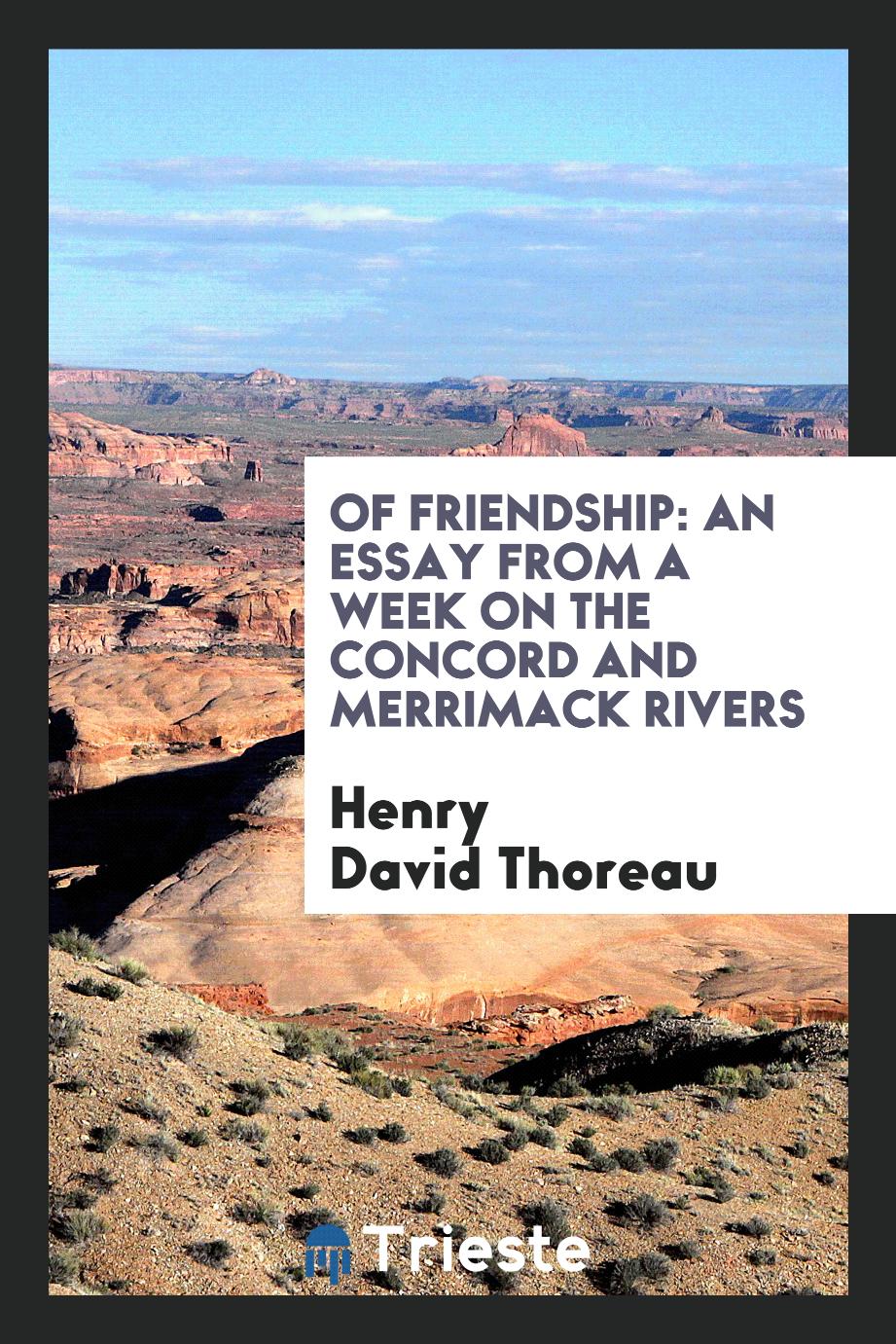 Of Friendship: An Essay from a Week on the Concord and Merrimack Rivers