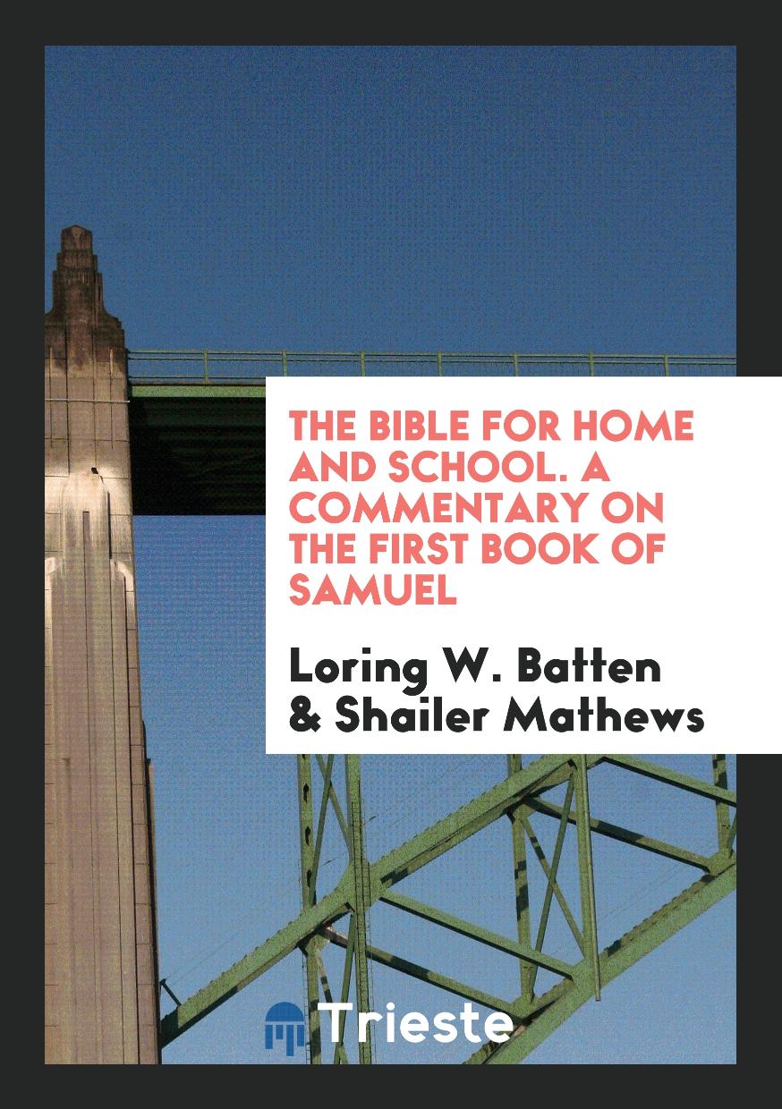 The Bible for Home and School. A Commentary on the First Book of Samuel