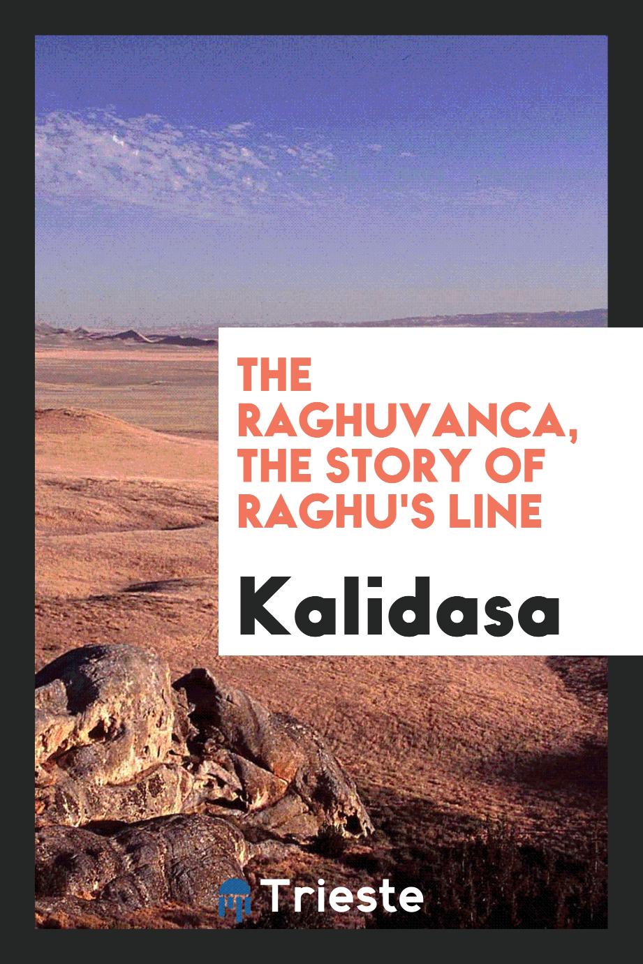 The Raghuvanca, the story of Raghu's line