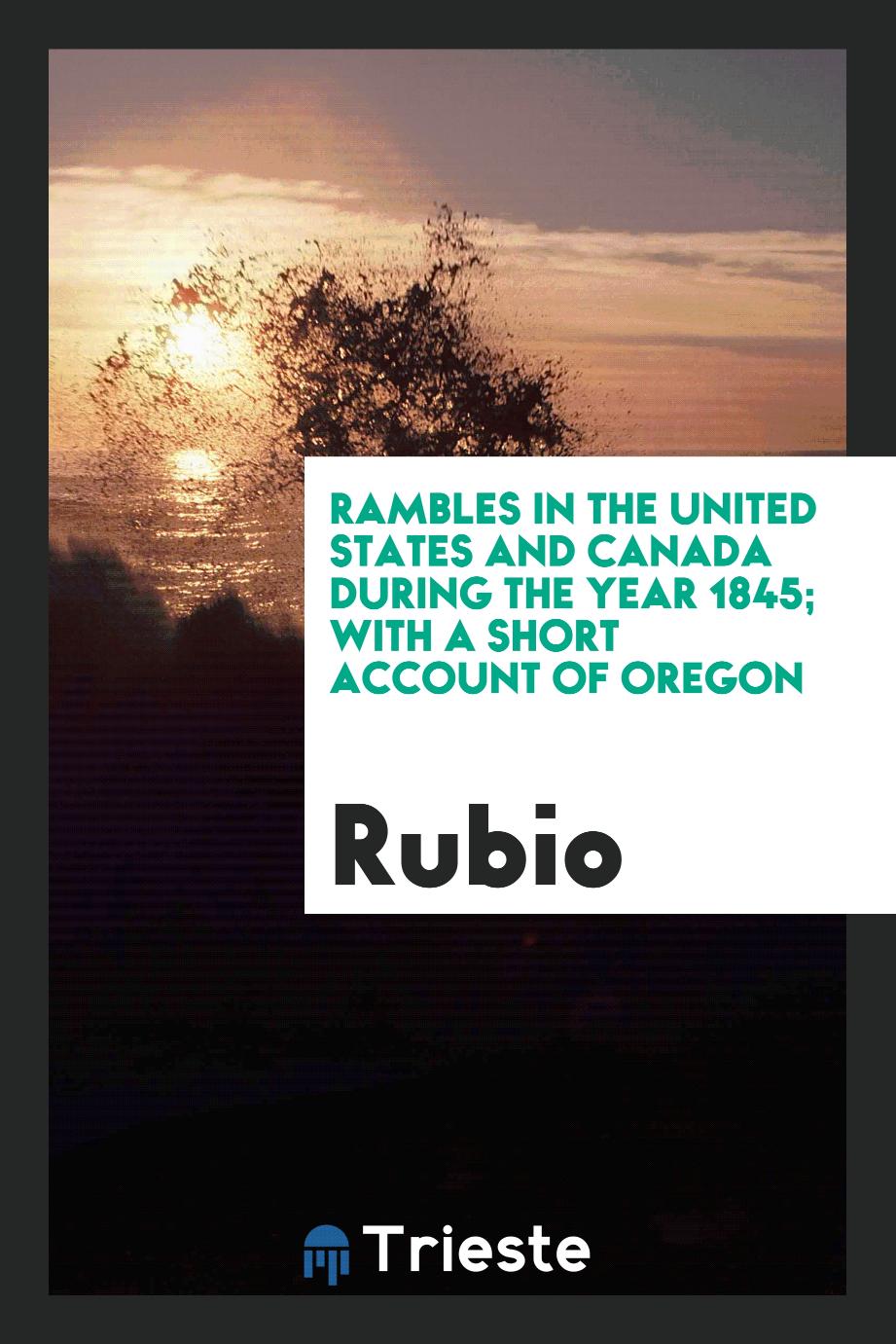 Rambles in the United States and Canada during the year 1845; with a short account of Oregon