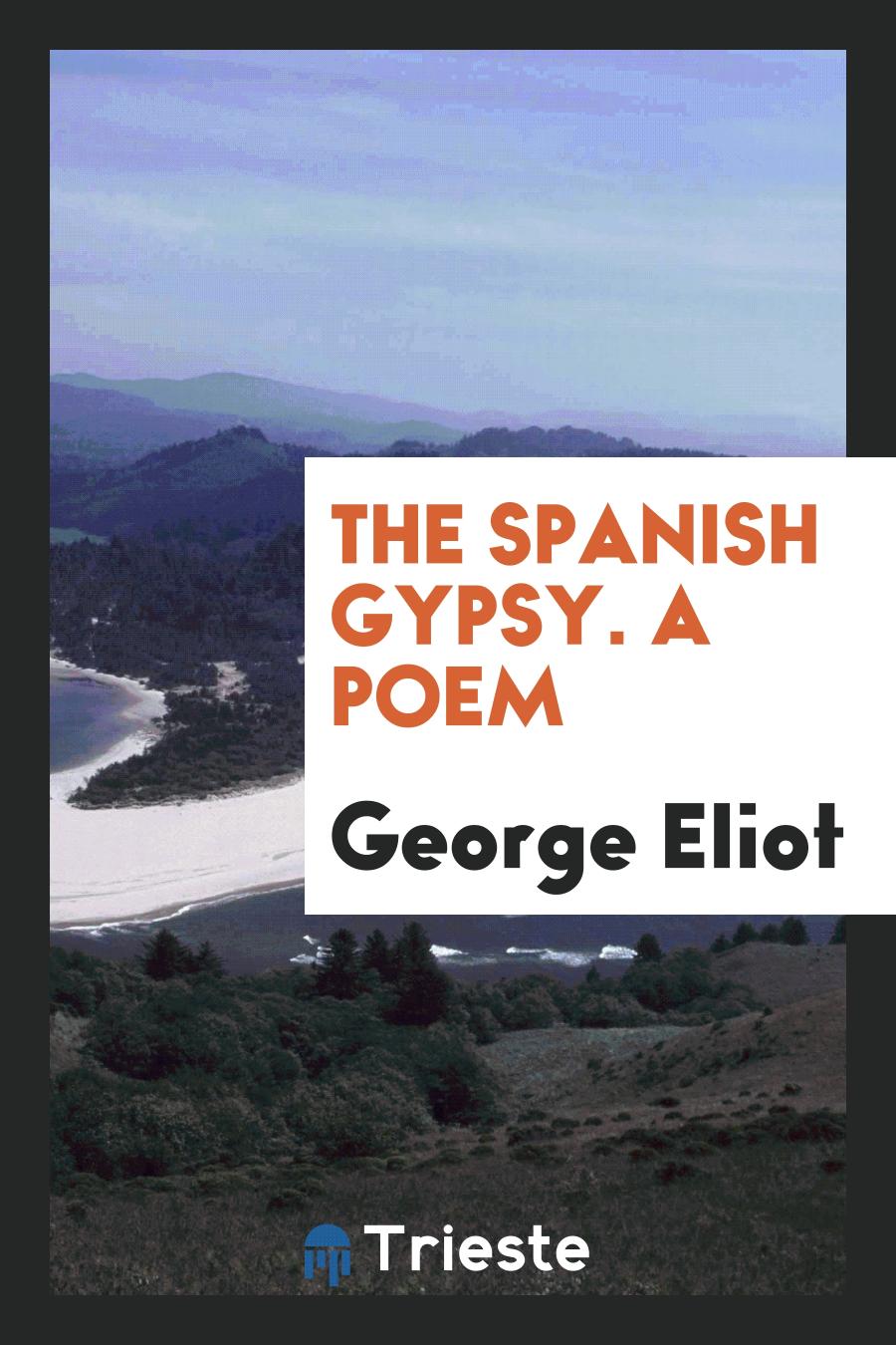 The Spanish Gypsy. A Poem