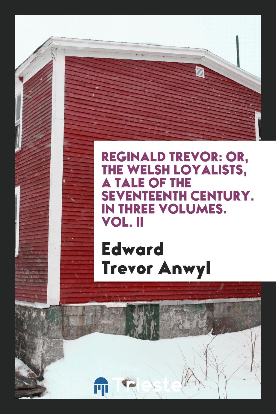 Reginald Trevor: or, The Welsh Loyalists, a tale of the seventeenth century. In three volumes. Vol. II