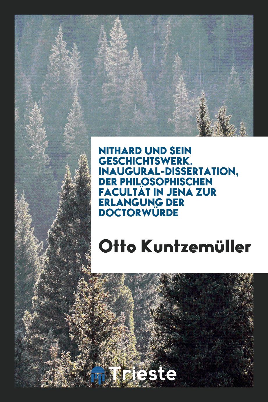 Nithard und Sein Geschichtswerk. Inaugural-Dissertation, der Philosophischen Facultät in Jena zur Erlangung der Doctorwürde