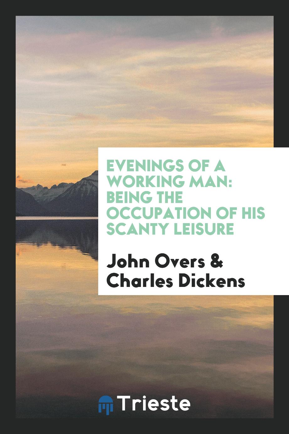 Evenings of a working man: being the occupation of his scanty leisure