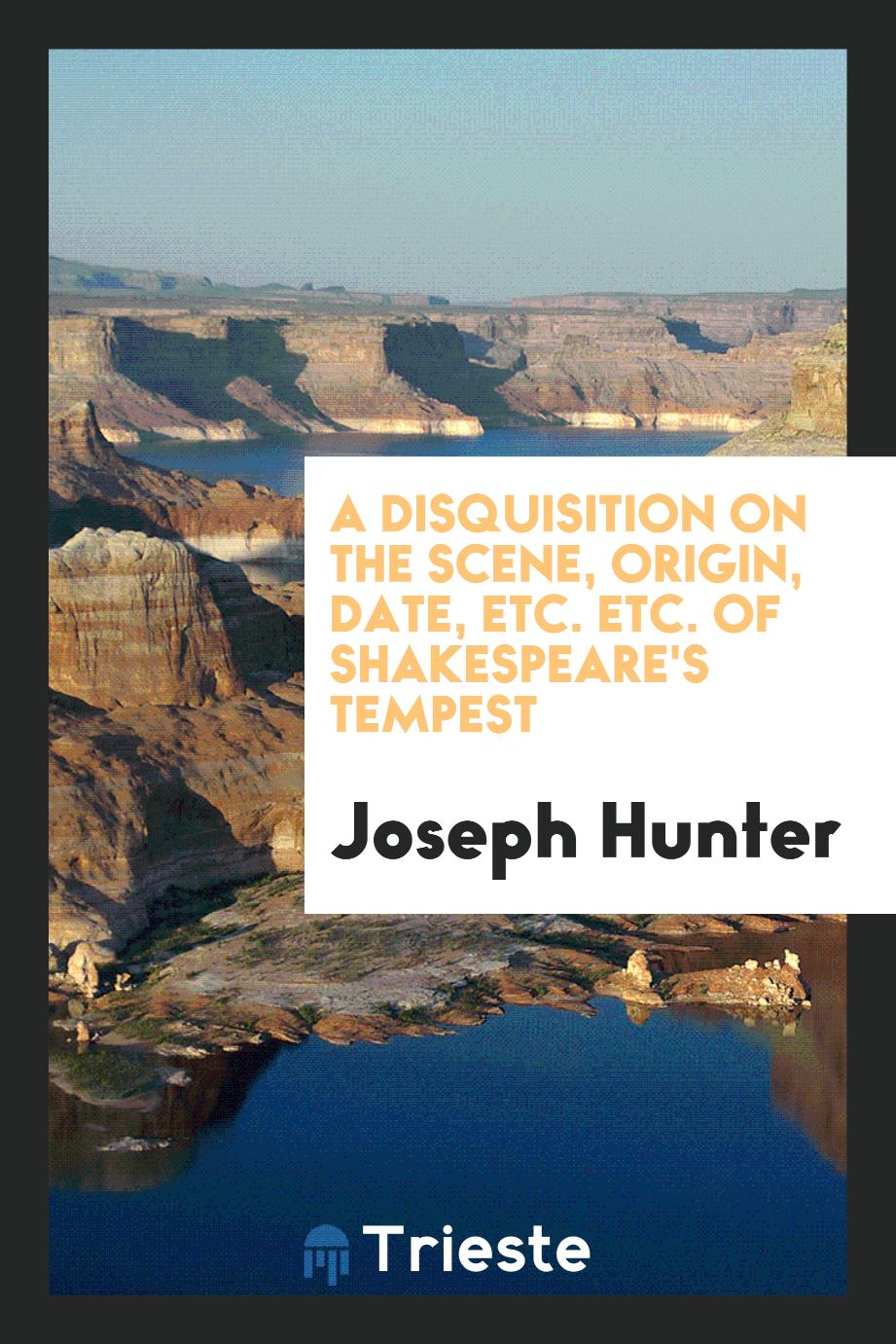 A Disquisition on the Scene, Origin, Date, Etc. Etc. Of Shakespeare's Tempest