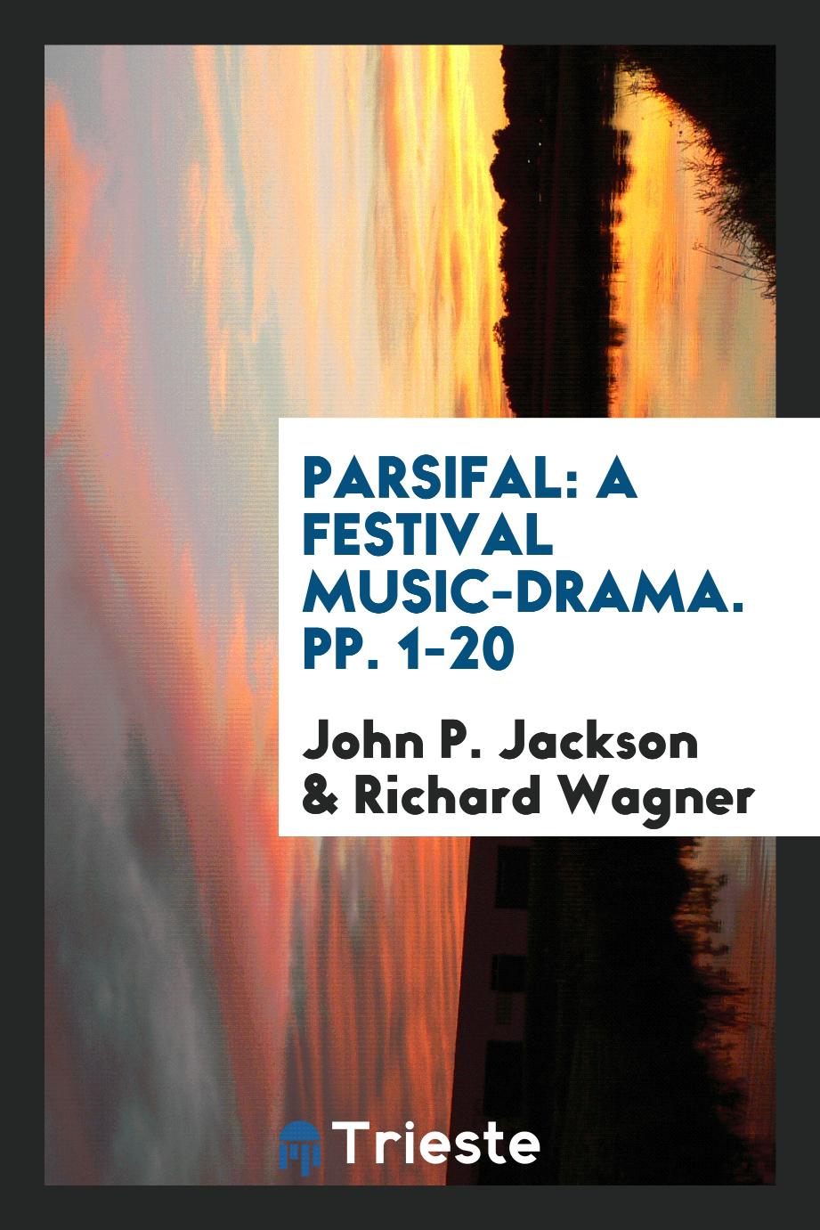 Parsifal: A Festival Music-drama. pp. 1-20
