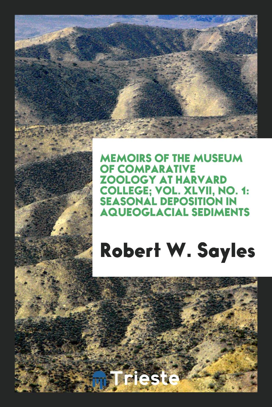 Memoirs Of The Museum Of Comparative Zoology At Harvard College; Vol. XLVII, No. 1: Seasonal Deposition in Aqueoglacial Sediments