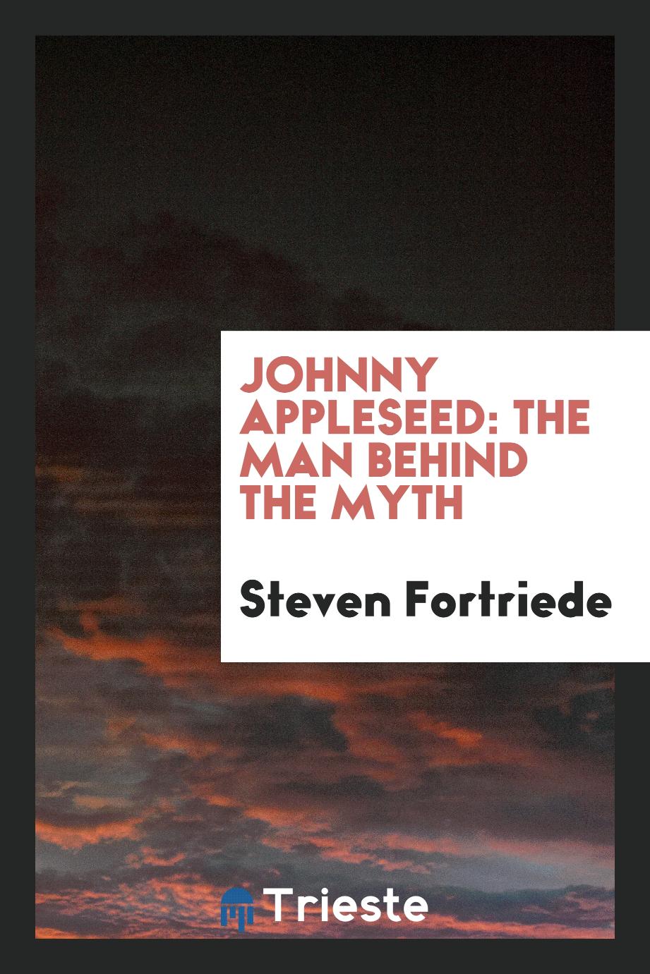 Steven Fortriede - Johnny Appleseed: the man behind the myth
