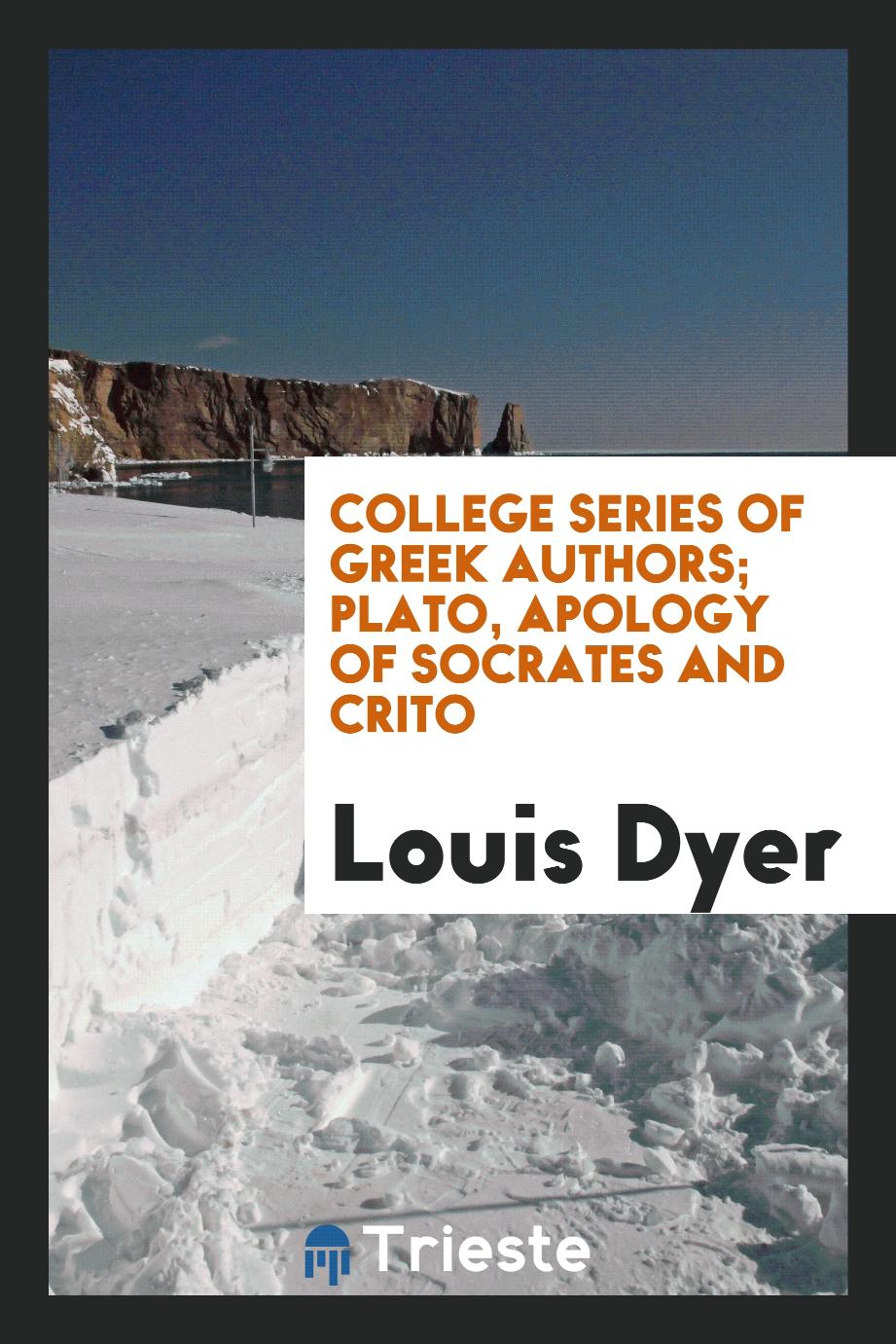College Series of Greek Authors; Plato, Apology of Socrates and Crito