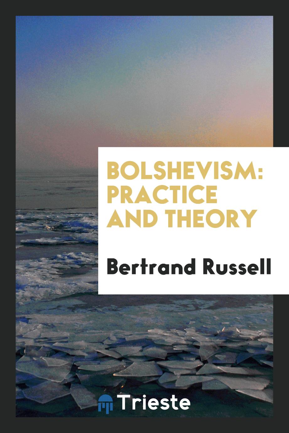 Bolshevism: Practice and Theory