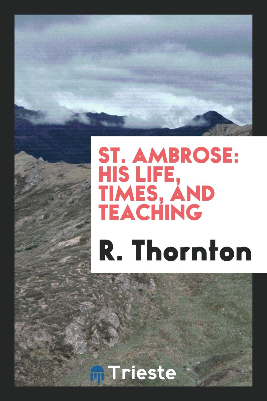 St. Ambrose: his life, times, and teaching