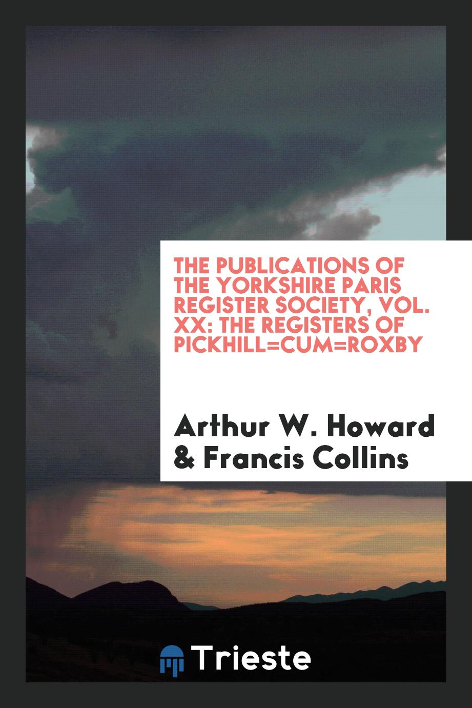 The Publications of the Yorkshire Paris Register society, Vol. XX: The registers of Pickhill=cum=Roxby