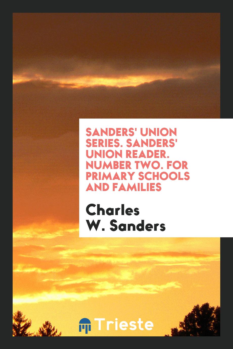 Sanders' Union Series. Sanders' Union Reader. Number Two. For Primary Schools and Families