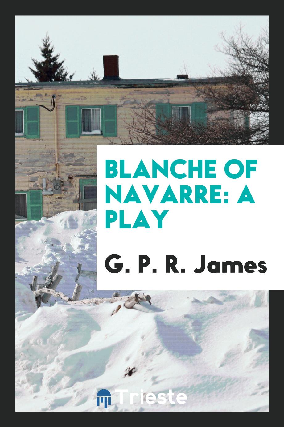 Blanche of Navarre: A Play