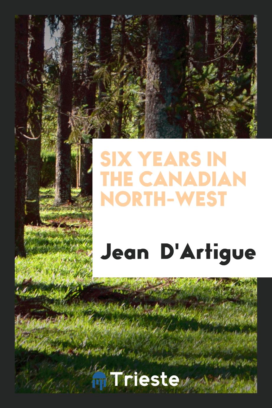 Six Years in the Canadian North-West