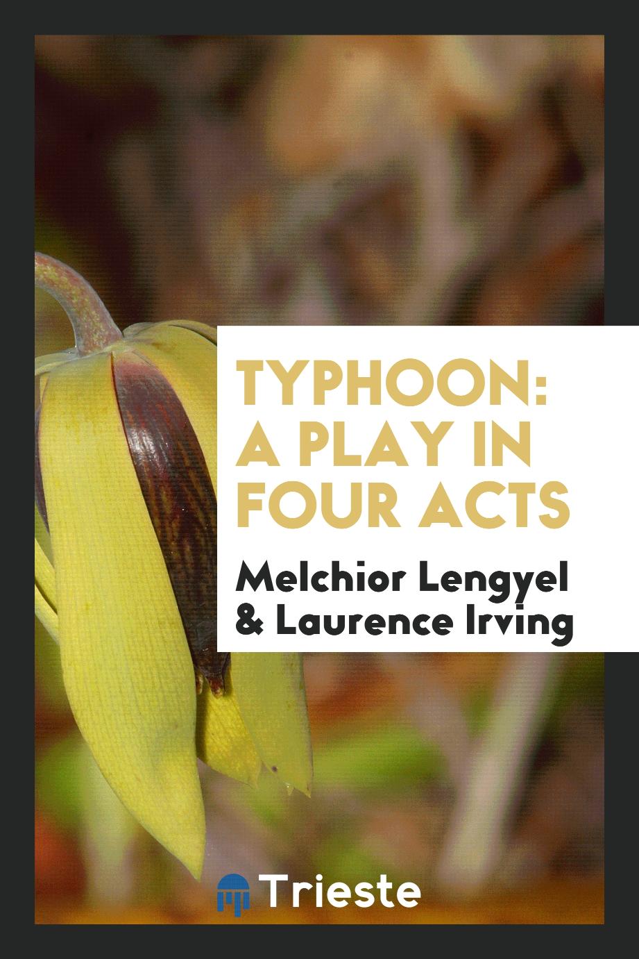 Melchior Lengyel, Laurence Irving - Typhoon: a play in four acts