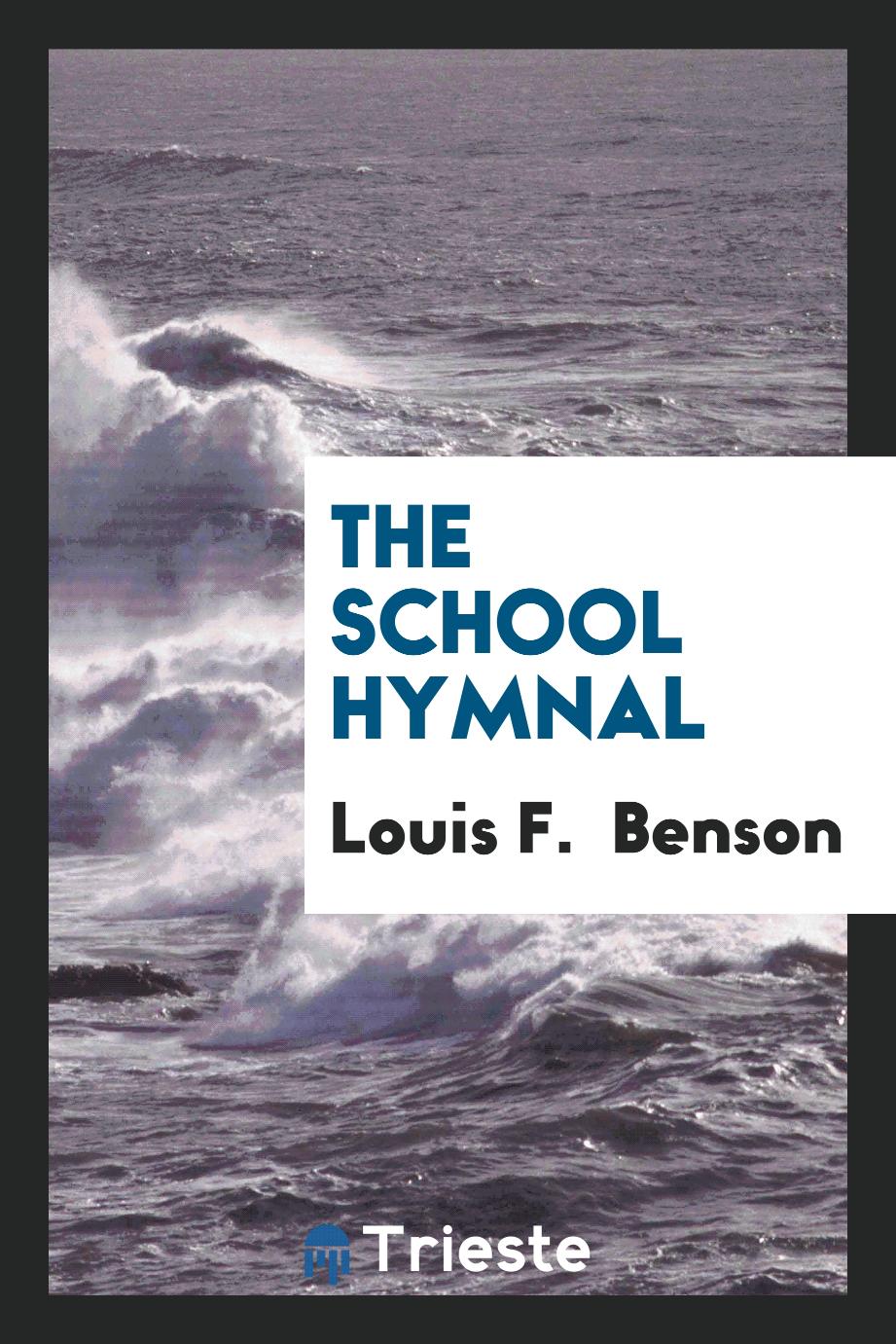 Louis F. Benson - The School Hymnal