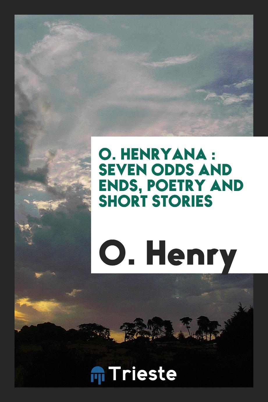 O. Henryana : seven odds and ends, poetry and short stories