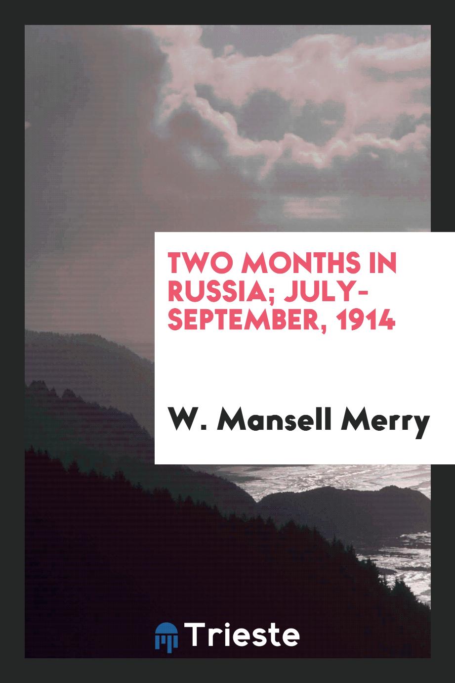 Two months in Russia; July-September, 1914