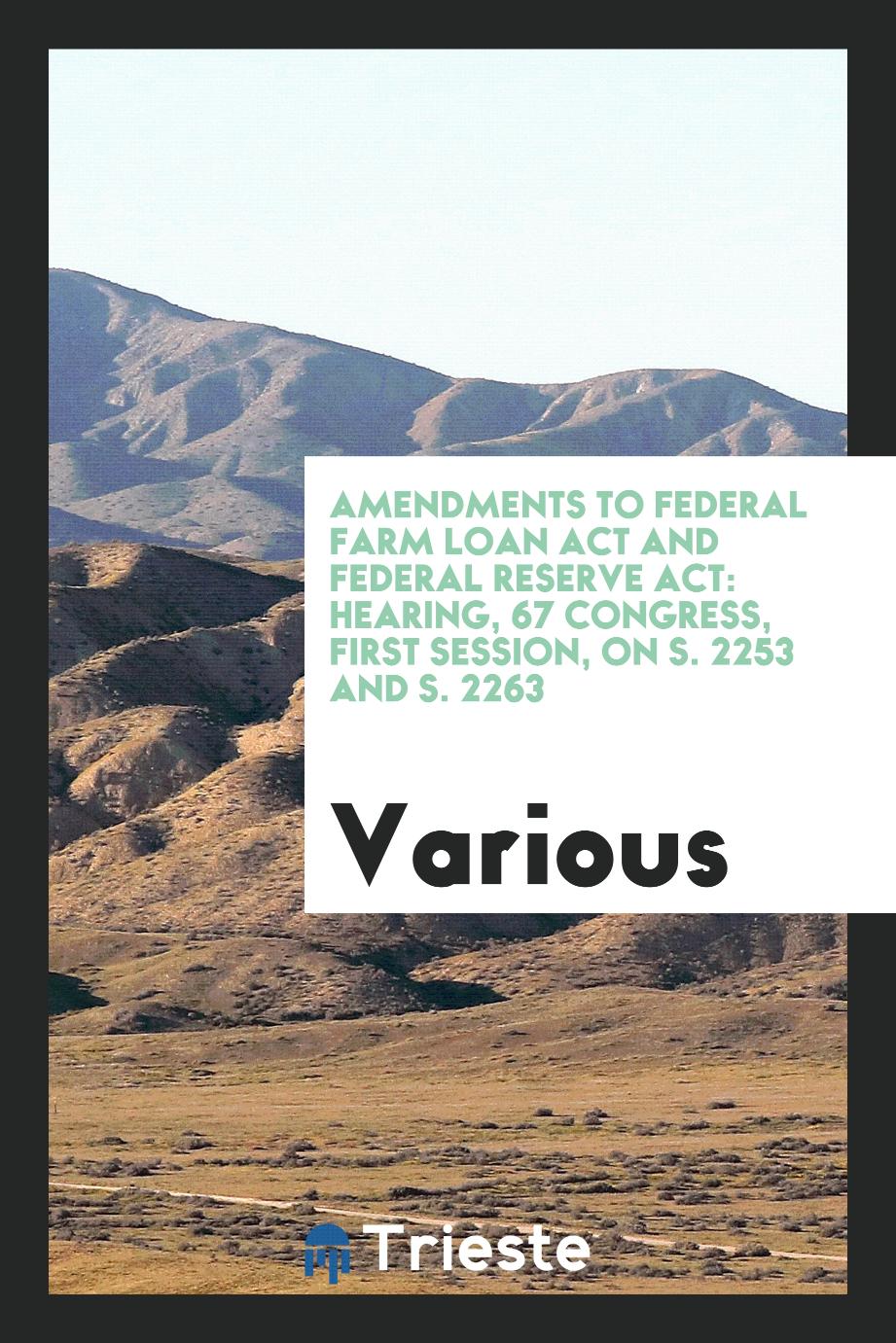 Amendments to Federal Farm Loan Act and Federal Reserve Act: Hearing, 67 congress, first session, on S. 2253 and S. 2263