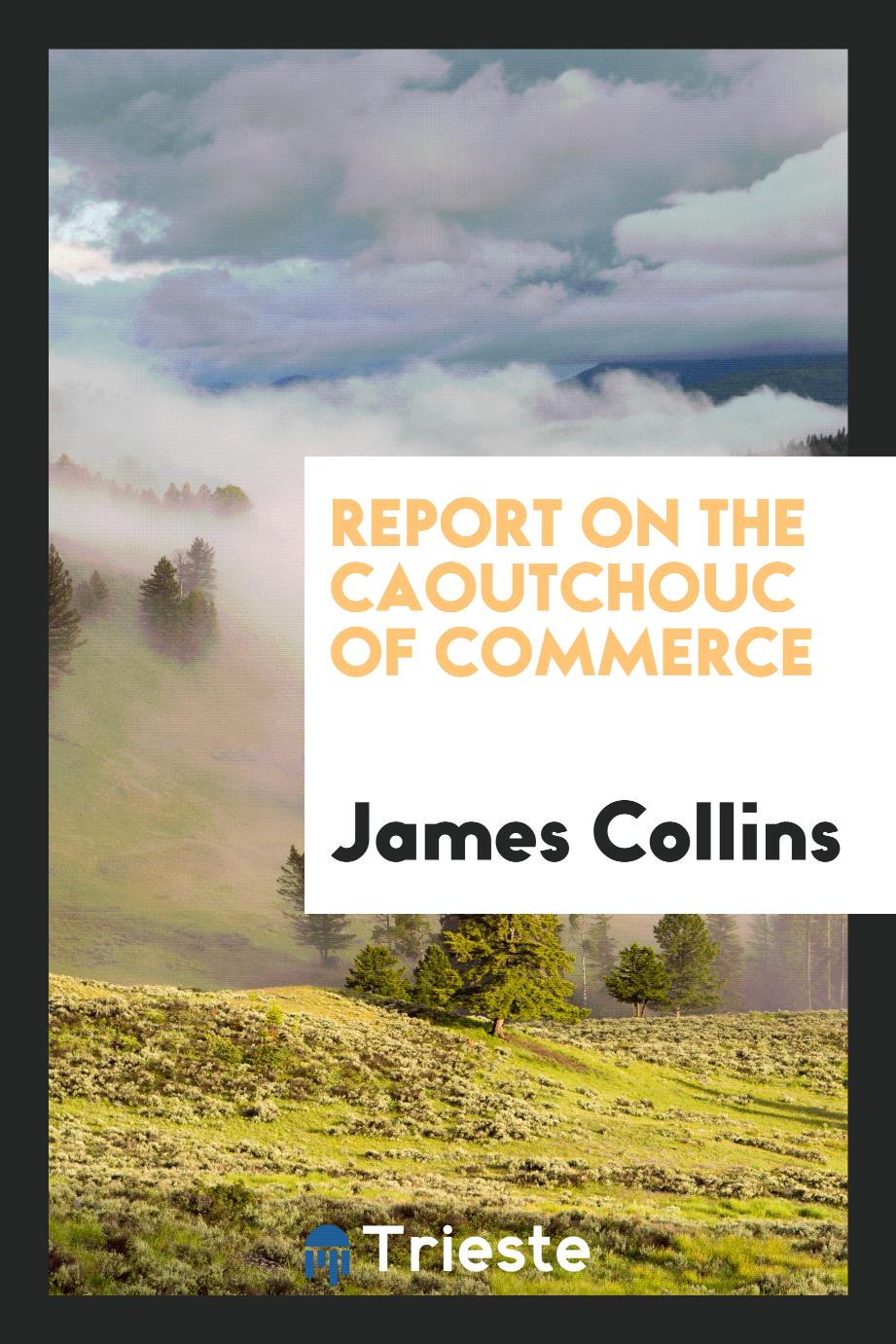 Report on the caoutchouc of commerce