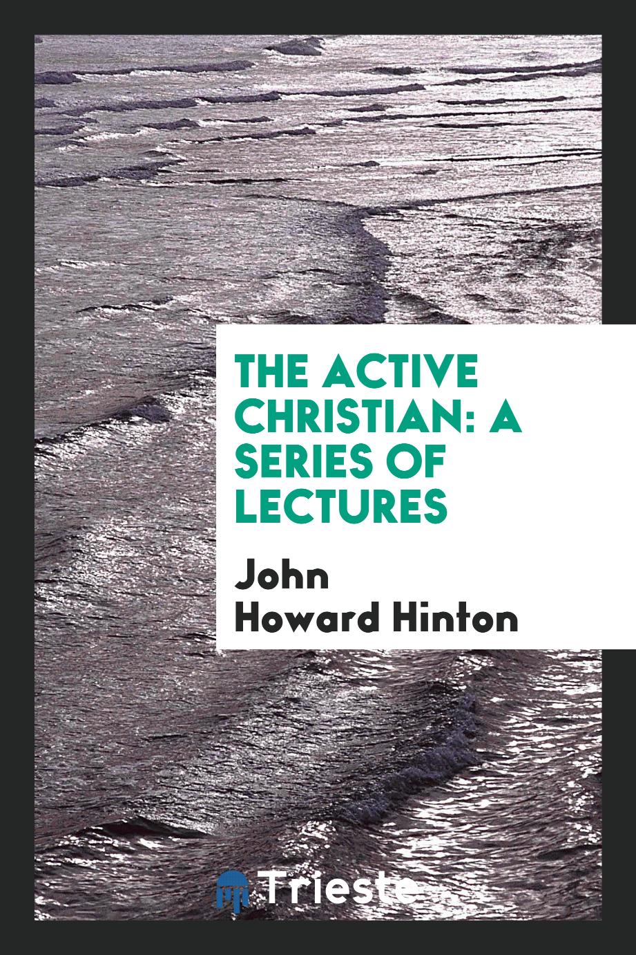 The Active Christian: A Series of Lectures