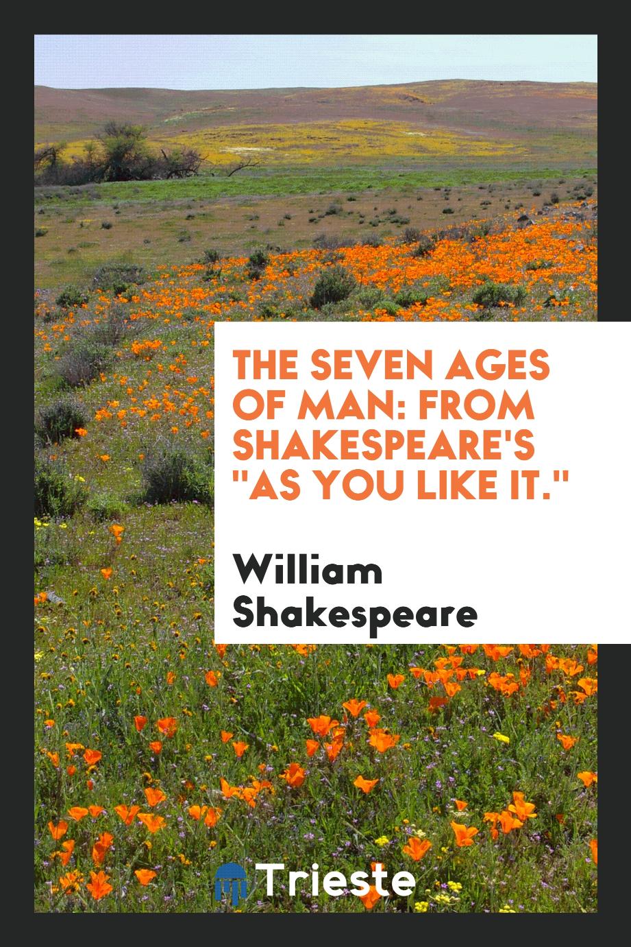 The Seven Ages of Man: From Shakespeare's "As You Like It."