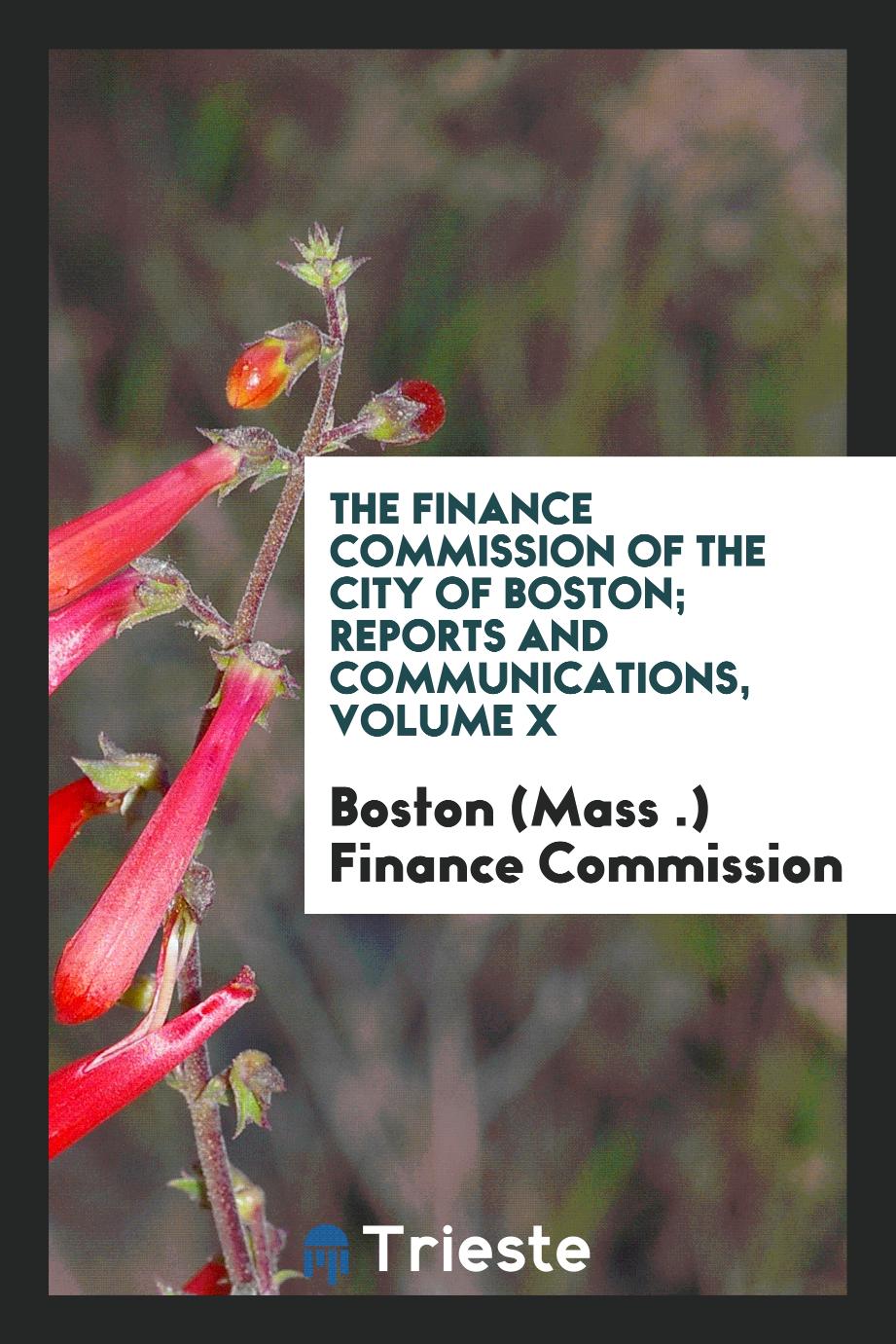 The Finance Commission of the City of Boston; Reports and Communications, Volume X