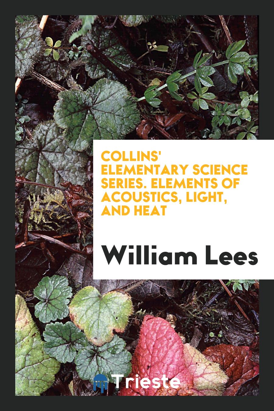 Collins' Elementary Science Series. Elements of Acoustics, Light, and Heat