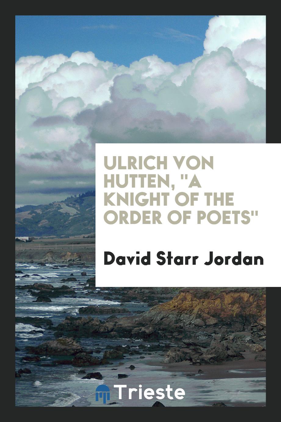 Ulrich Von Hutten, "A Knight of the Order of Poets"