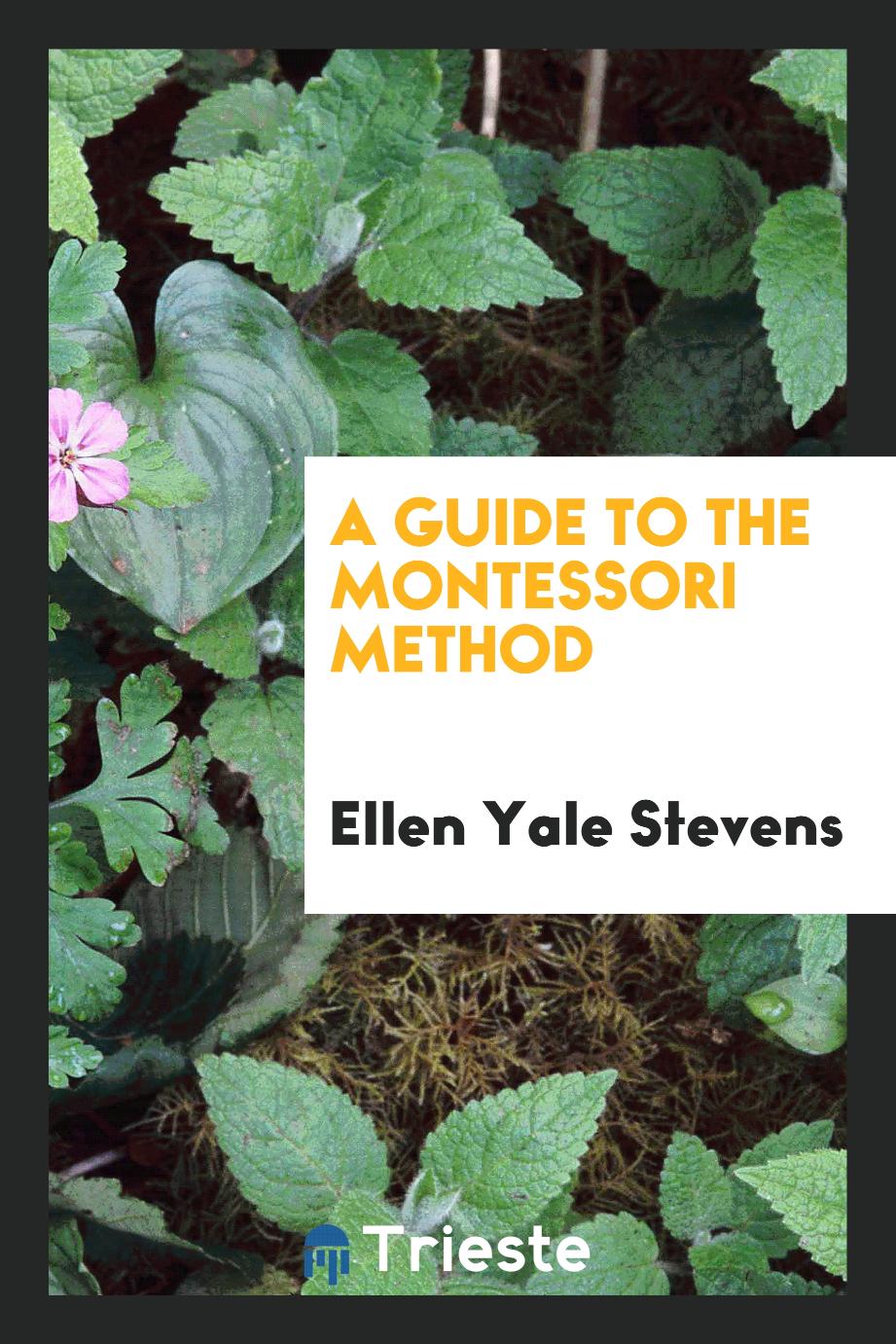 Ellen Yale Stevens - A guide to the Montessori method