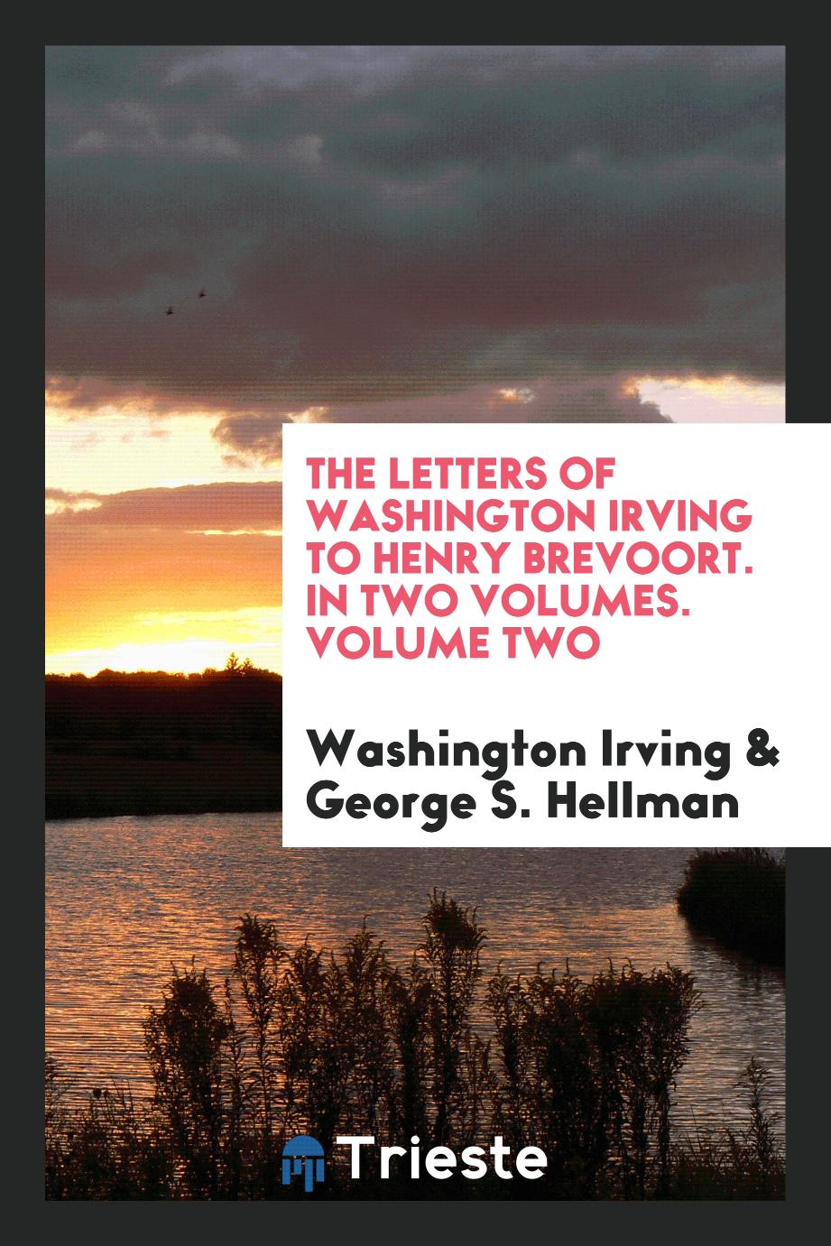 The Letters of Washington Irving to Henry Brevoort. In Two Volumes. Volume Two