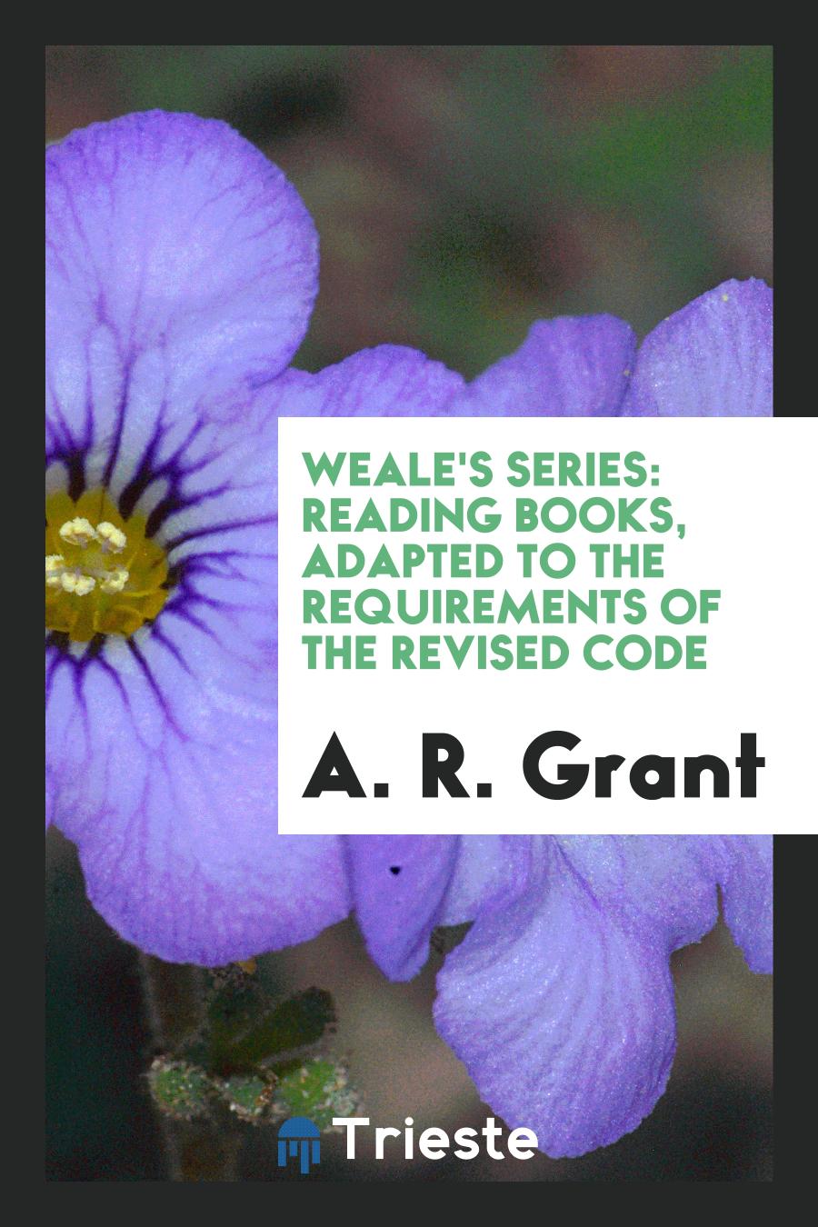 Weale's Series: Reading Books, Adapted to the Requirements of the Revised Code