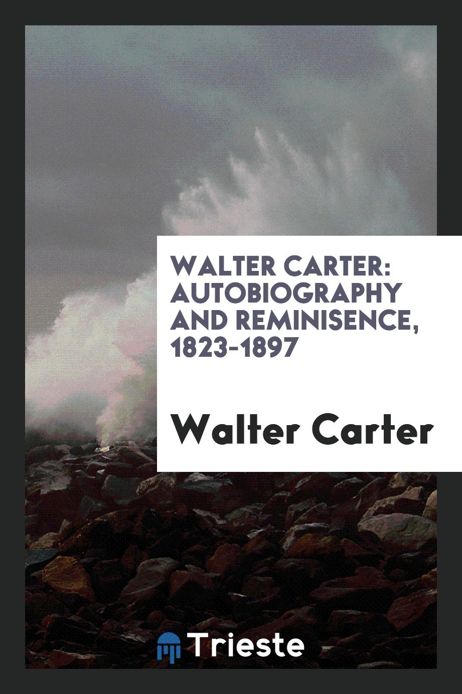 Walter Carter: Autobiography and Reminisence, 1823-1897