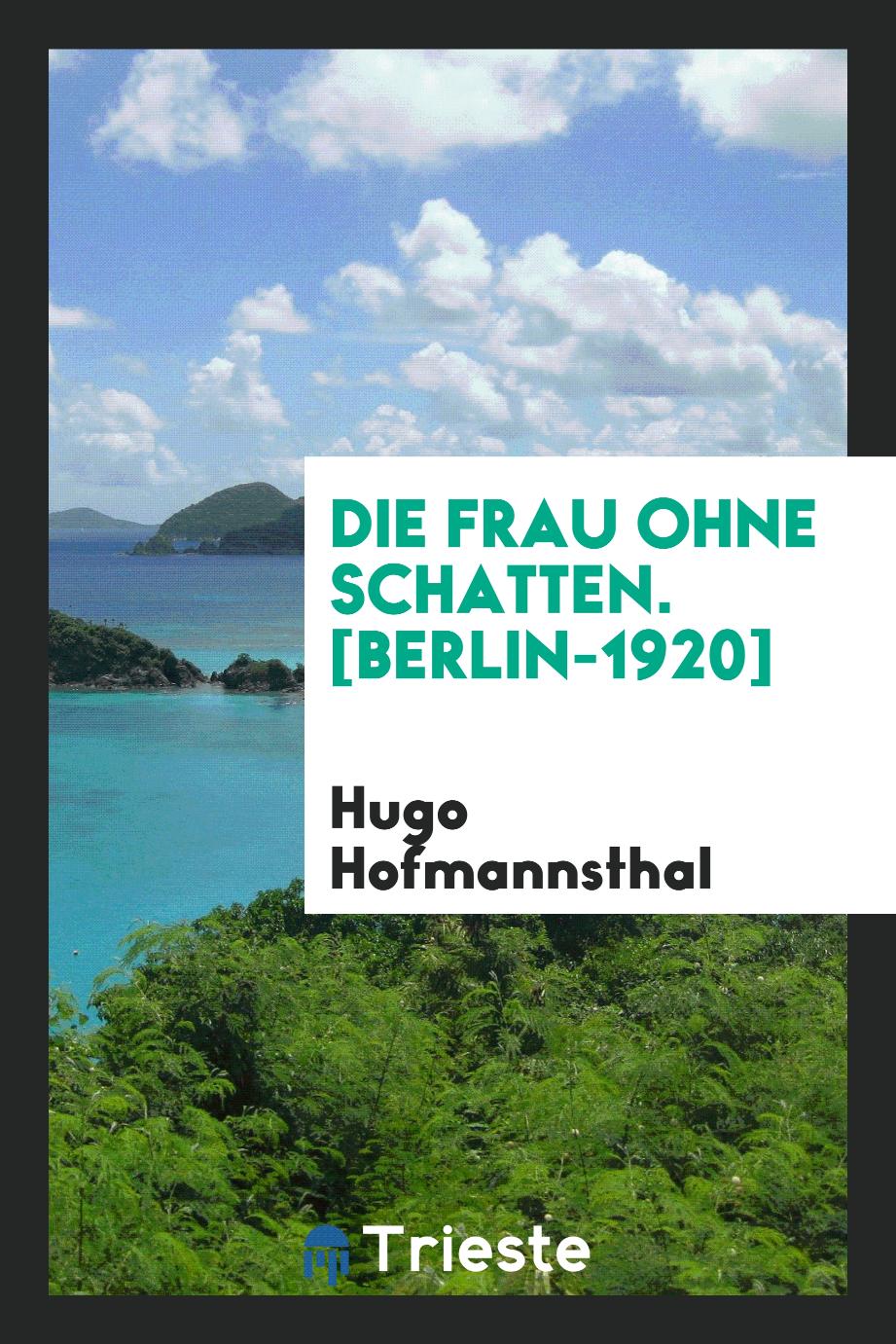 Hugo Hofmannsthal - Die Frau ohne Schatten. [Berlin-1920]