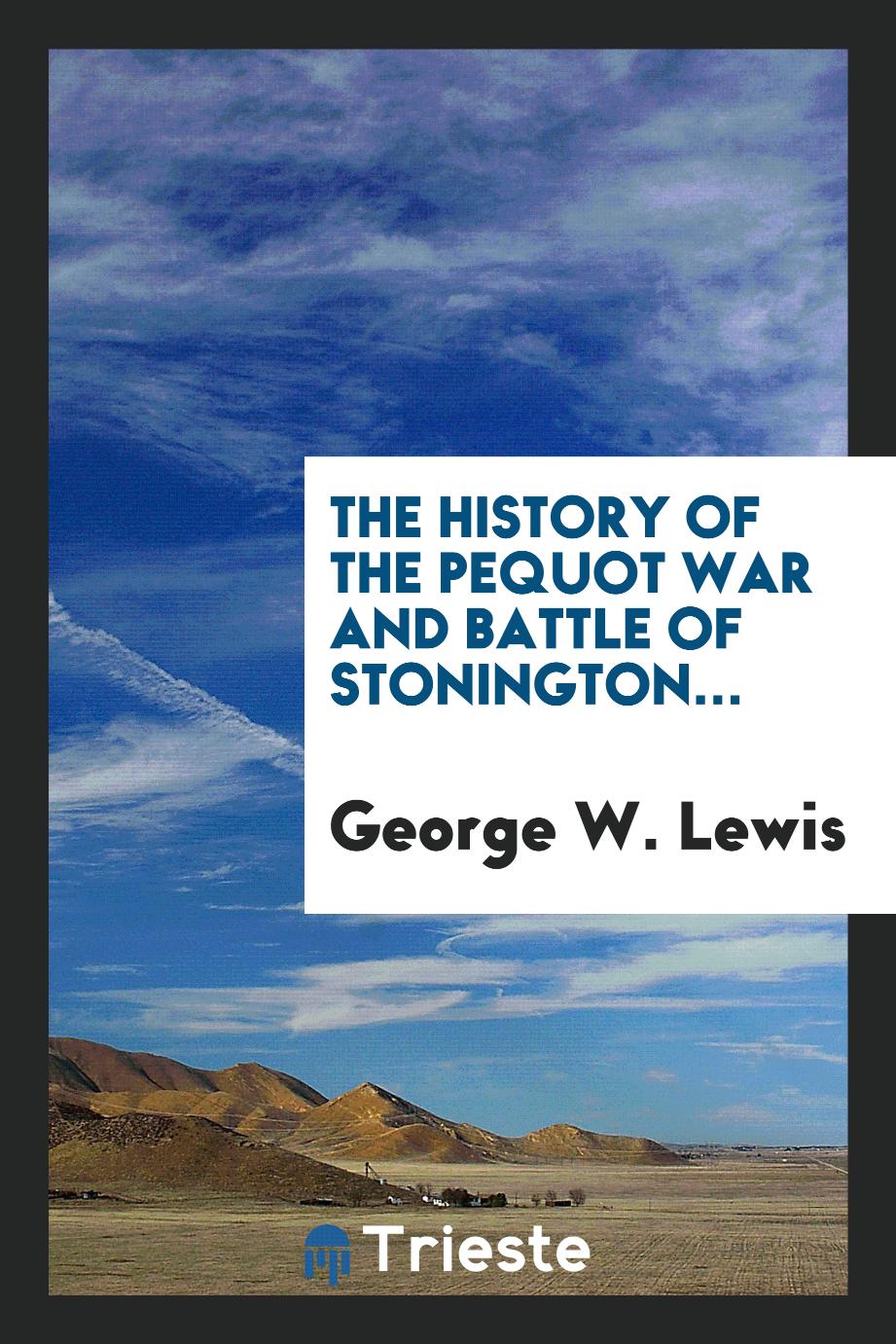 The History of the Pequot War and Battle of Stonington...