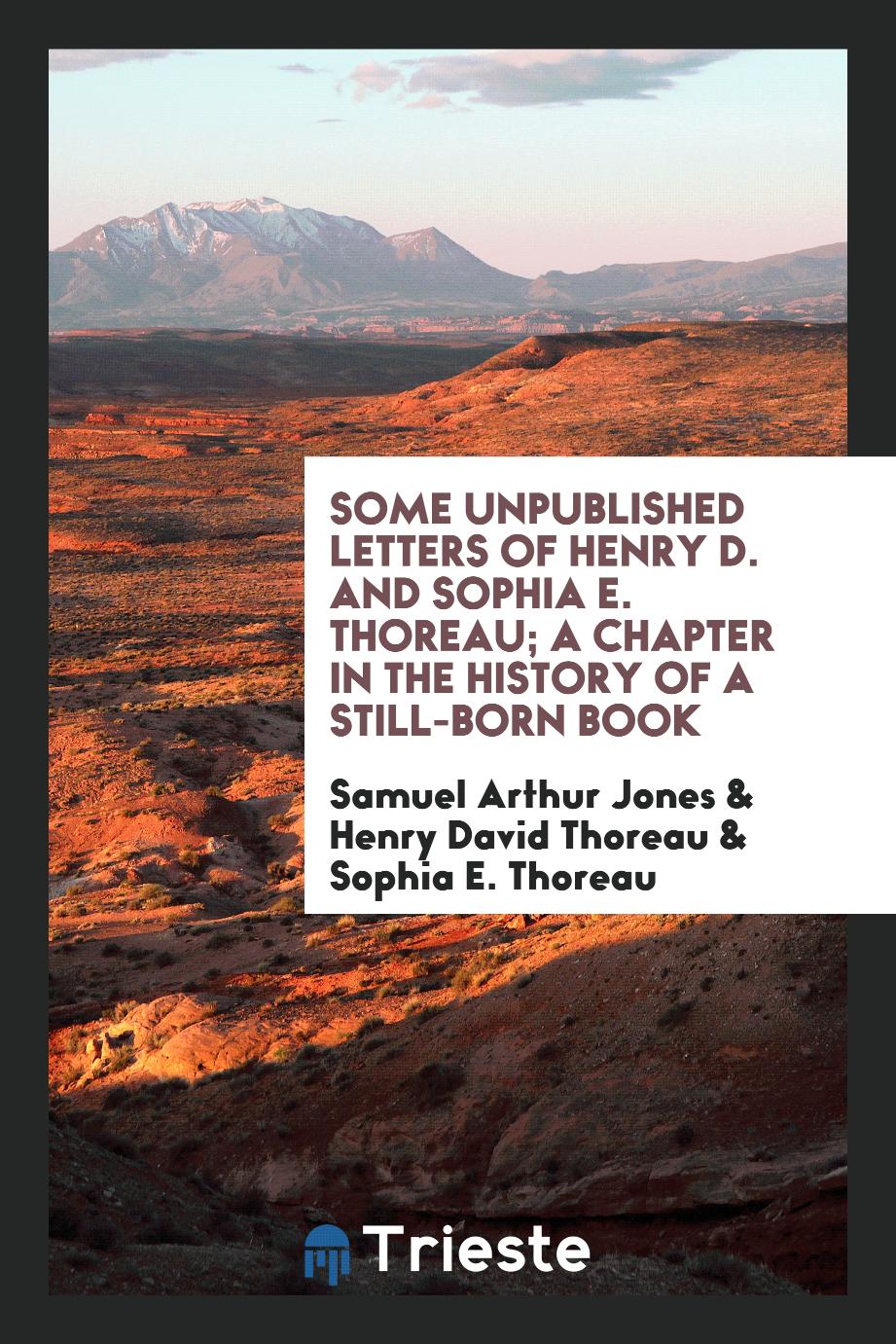 Some unpublished letters of Henry D. and Sophia E. Thoreau; a chapter in the history of a still-born book