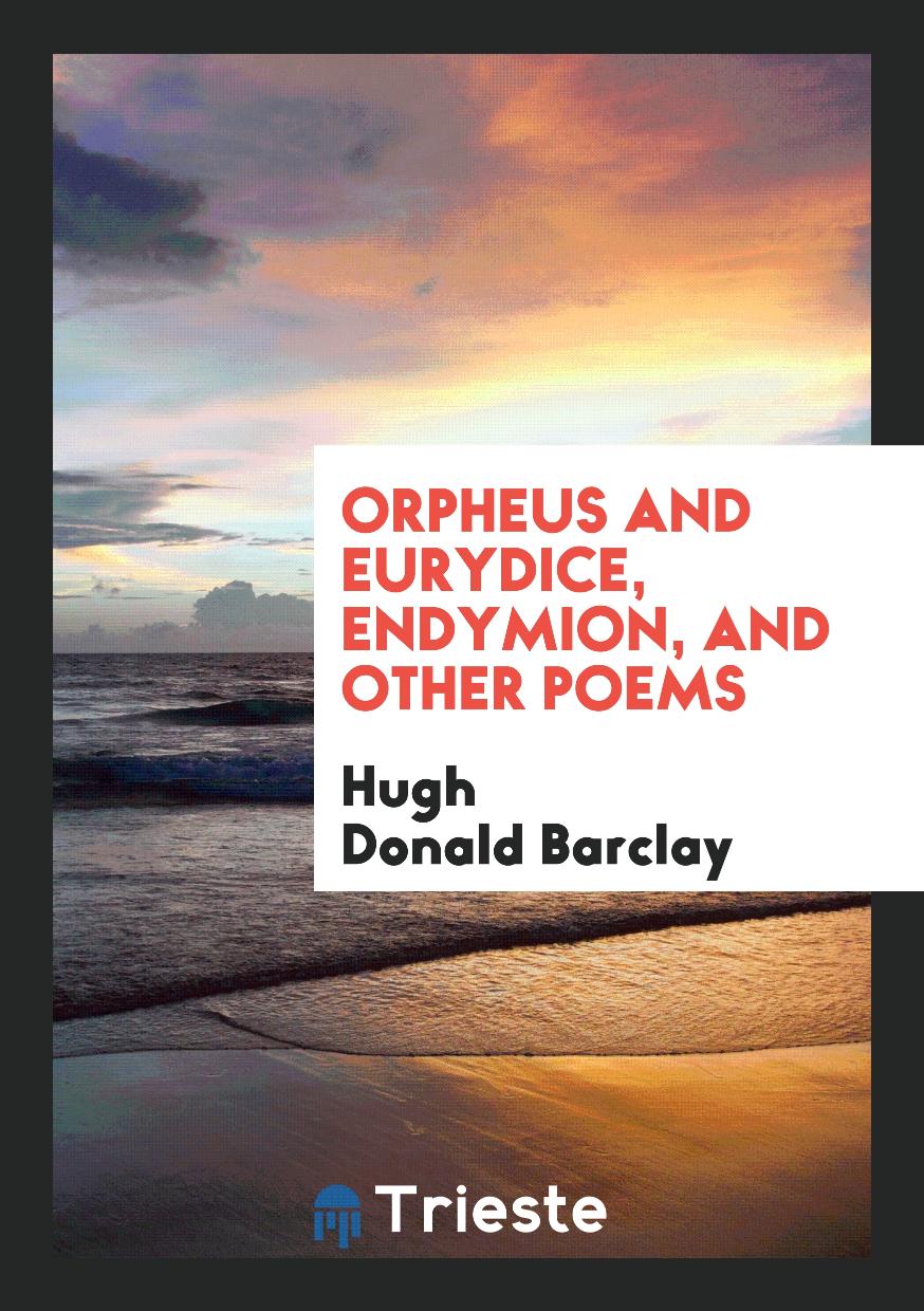 Orpheus and Eurydice, Endymion, and Other Poems