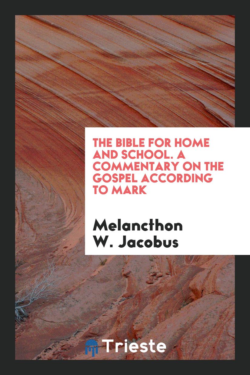 The Bible for Home and School. A Commentary on the Gospel According to Mark