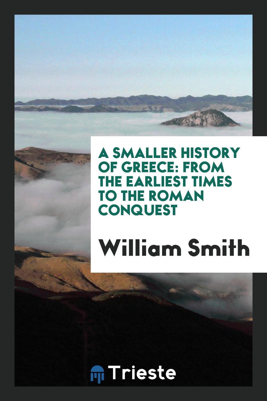 A Smaller History of Greece: From the Earliest Times to the Roman Conquest