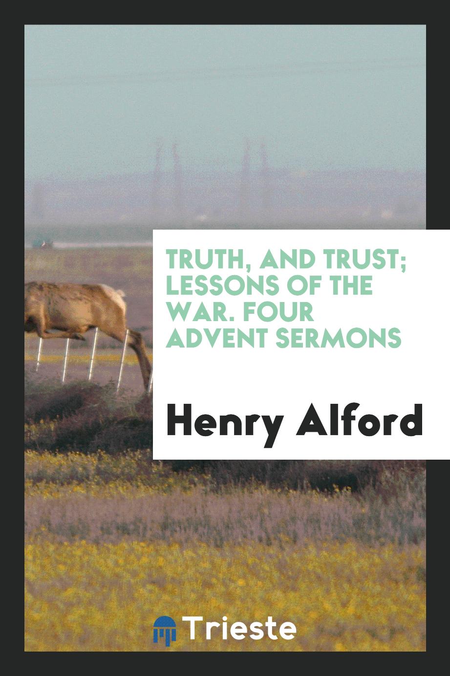 Truth, and Trust; Lessons of the War. Four Advent Sermons