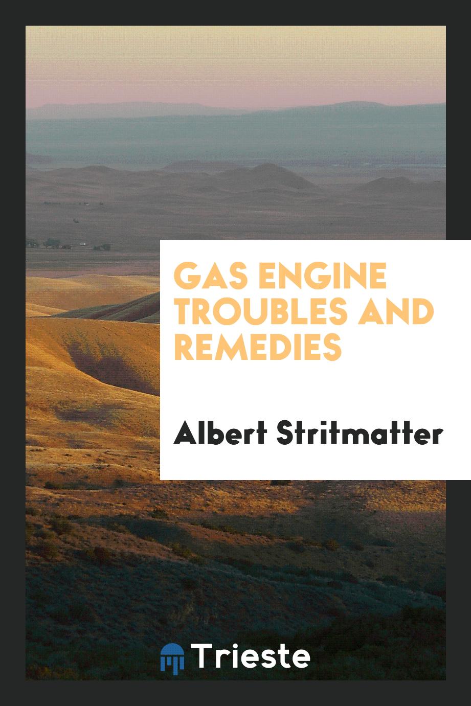 Albert Stritmatter - Gas Engine Troubles and Remedies