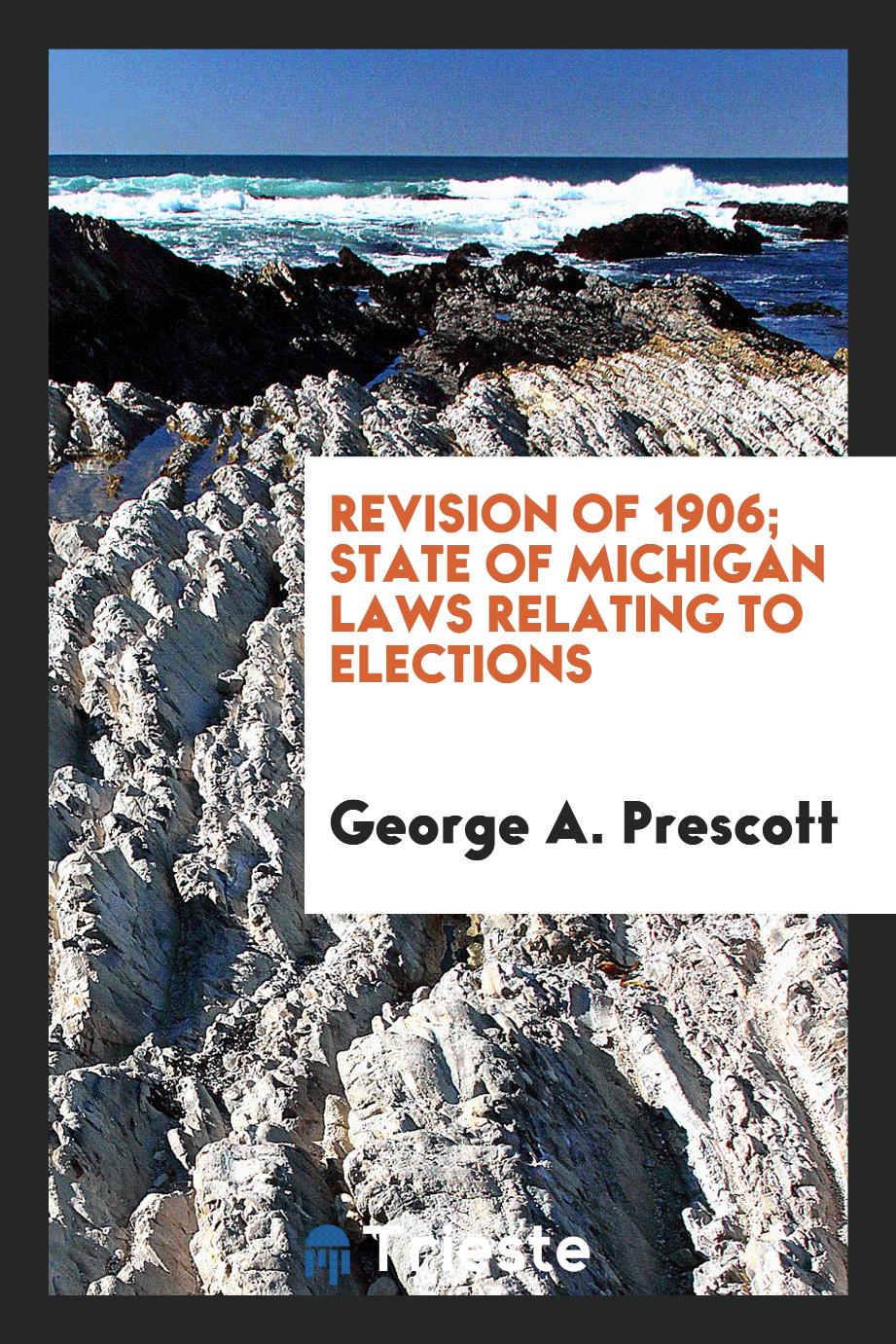 Revision of 1906; State of Michigan Laws Relating to Elections