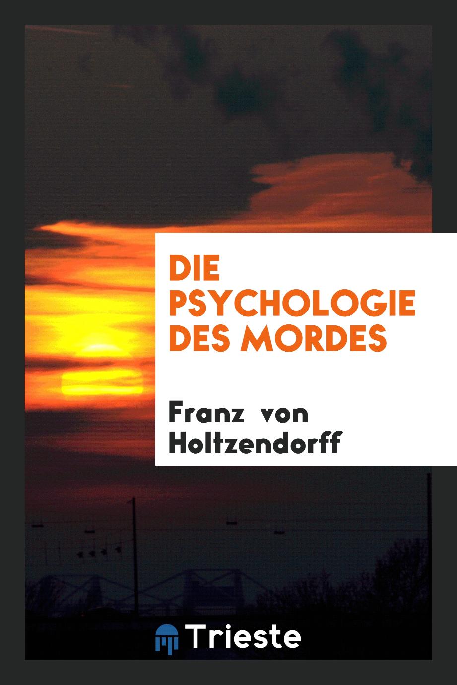 Franz  von Holtzendorff - Die Psychologie des Mordes