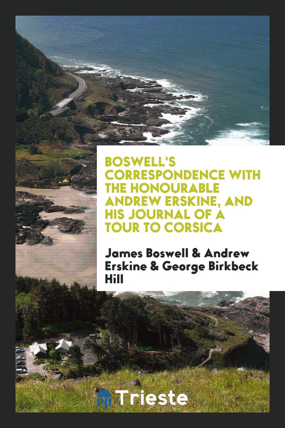 Boswell's correspondence with the Honourable Andrew Erskine, and his Journal of a tour to Corsica