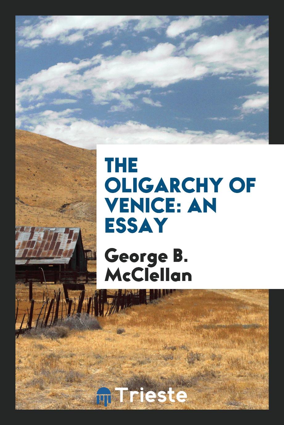 The oligarchy of Venice: an essay